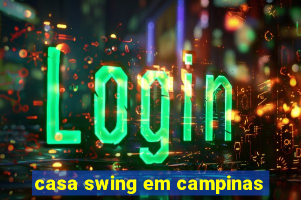 casa swing em campinas